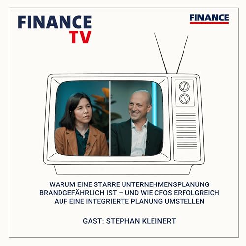 Warum eine starre Unternehmensplanung brandgef&auml;hrlich ist &ndash; und wie CFOs erfolgreich auf eine integrierte Planung umstellen (FINANCE TV)