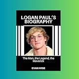 LOGAN PAUL’S BIOGRAPHY: The Man, the Legend, the Maverick