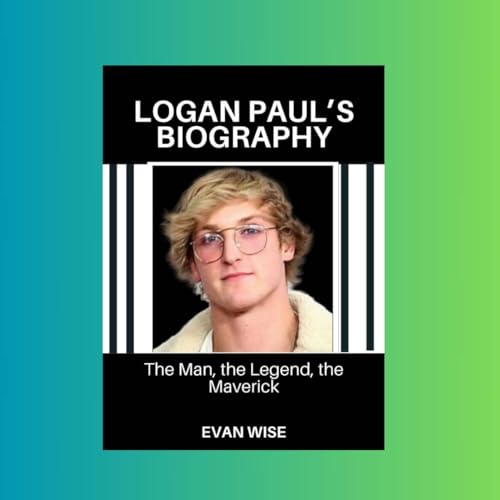 LOGAN PAUL’S BIOGRAPHY: The Man, the Legend, the Maverick