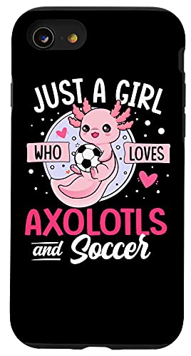 iPhone SE (2020) / 7 / 8 Just a Girl who loves Axolotls and Soccer Cute Axolotl Lover Case