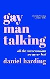 Gay Man Talking: All the Conversations We Never Had