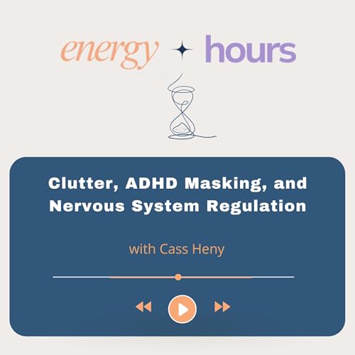 Clutter, ADHD Masking, and Nervous System Regulation
