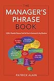 The Manager's Phrase Book: 3,000+ Powerful Phrases That Put You In Command In Any Situation