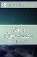 Our Quivers: : Drawing Arrows from Fear 1499104545 Book Cover