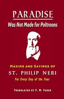 Paperback Paradise was Not Made for Poltroons: Maxims and Sayings of St. Philip Neri Book
