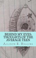 Behind my eyes: thoughts of the average teen: thoughts of the average teen 150775499X Book Cover