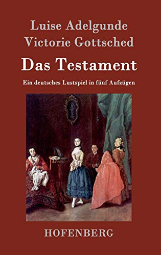 Das Testament: Ein deutsches Lustspiel in fünf ... [German] 3843028621 Book Cover