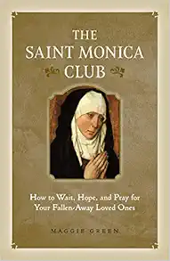 Saint Monica Club: How to Wait, Hope, and Pray for Your Fallen-Away Loved Ones book cover