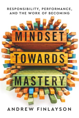 Mindset Towards Mastery: Responsibility, Performance, and the Wor...