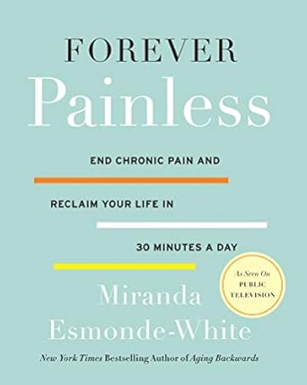 Transform Your Life: A Comprehensive Review of Forever Painless: End Chronic Pain and Reclaim Your Life in 30 Minutes a Day (Aging Backwards Book 2) Transform Your Life: A Comprehensive Review of Forever Painless: End Chronic Pain and Reclaim Your Life in 30 Minutes a Day (Aging Backwards Book 2)