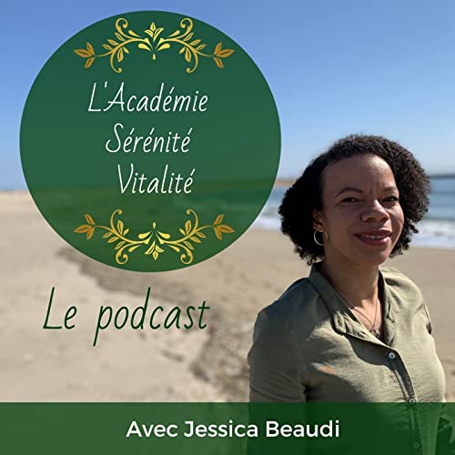 L'Acad&eacute;mie S&eacute;r&eacute;nit&eacute; Vitalit&eacute; le podcast Podcast Por Jessica Beaudi arte de portada