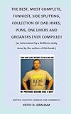 THE BEST, MOST COMPLETE, FUNNIEST, SIDE SPLITTING, COLLECTION OF DAD JOKES, PUNS, ONE LINERS AND GROANERS EVER COMPILED!: (as determined by a fictitious study done by the author of this book.)