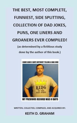 THE BEST, MOST COMPLETE, FUNNIEST, SIDE SPLITTING, COLLECTION OF DAD JOKES, PUNS, ONE LINERS AND...