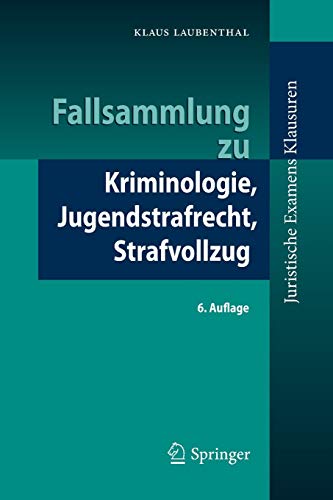 Fallsammlung zu Kriminologie, Jugendstrafrecht, Strafvollzug (Juristische ExamensKlausuren) Fallsammlung zu Kriminologie, Jugendstrafrecht, Strafvollzug (Juristische ExamensKlausuren)