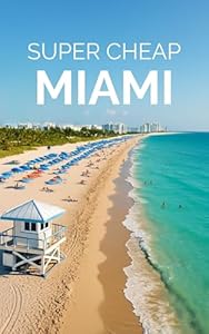 Miami Travel Guide 2026: Enjoy a $3,000 trip to Miami for $250 (American Cities Book 8)