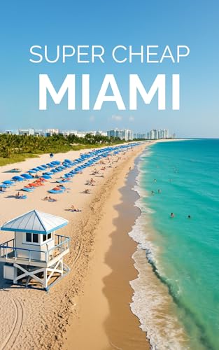 Miami Travel Guide 2026: Enjoy a $3,000 trip to Miami for $250 (American Cities Book 8)