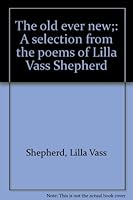 The old ever new;: A selection from the poems of Lilla Vass Shepherd B0007FVC14 Book Cover