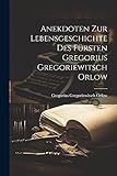  Anekdoten zur Lebensgeschichte des Fürsten Gregorius Gregoriewitsch Orlow