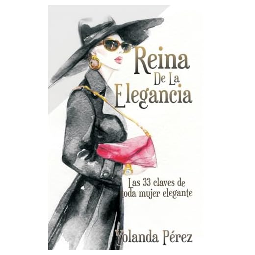Reina de la Elegancia: Las 33 claves de toda mujer elegante