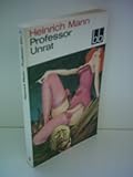 Heinrich Mann: Professor Unrat oder Das Ende eines Tyrannen - Heinrich Mann 