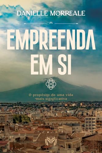 Empreenda em si: o Propósito de uma Vida Mais Significativa
