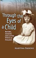 THROUGH THE EYES OF A CHILD Before, During and After WWII in Poland 1514684217 Book Cover