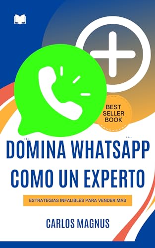 Domina WhatsApp como un experto: Estrategias infalibles para vender más (Empresa, estrategia y gesti
