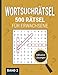 Wortsuchrätsel - 500 Rätsel für Erwachsene: Der Rätselspaß für Erwachsene und Senioren (Worsuchrätsel 500 Rätsel für Erwachsene, Band 2)