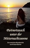 Partnertausch unter der Mitternachtssonne: Ein erotischer Reisebericht (Aus meinem Swinger-Tagebuch)