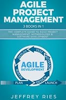 Agile Project Management: 3 Books in 1: The Complete Guide to Agile Project Management, Methodology & Software Development (Lean Methodology) B0BGNF73C8 Book Cover