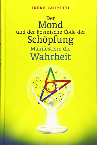 Der Mond und der kosmische Code der Schöpfung: Manifestiere die Wahrheit Der Mond und der kosmische Code der Schöpfung: Manifestiere die Wahrheit