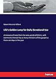  Life\'s Golden Lamp for Daily Devotional Use: A treasury of texts from the very words of Christ, with comments thereon by as many ministers of the gospel as there are days in the year