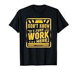 I Don't Know I Just Work Here Funny Worker Caution