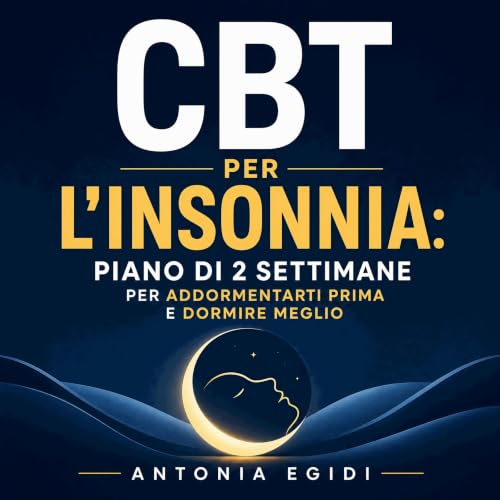 『CBT per l'insonnia: Piano di 2 settimane per addormentarti prima e dormire meglio』のカバーアート