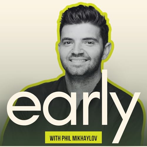 Episode #34 - From the Bottom of a Bottle - Early Uber Employee & UNICORN Founder Phil Mikhaylov | The Early Podcast