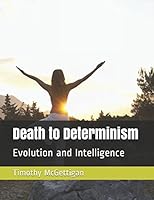 Death to Determinism: Evolution and Intelligence 1976930626 Book Cover