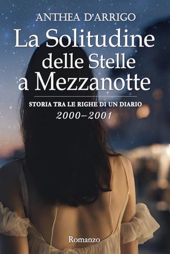 La Solitudine delle Stelle a Mezzanotte Parte Seconda Vol. 1 (2000-2001): Storia tra le righe di un diario