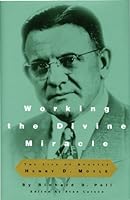 Working the Divine Miracle: The Life of Apostle Henry D. Moyle 1560851295 Book Cover