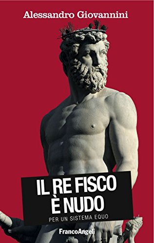 Il re fisco è nudo. Per un sistema equo Il re fisco è nudo. Per un sistema equo
