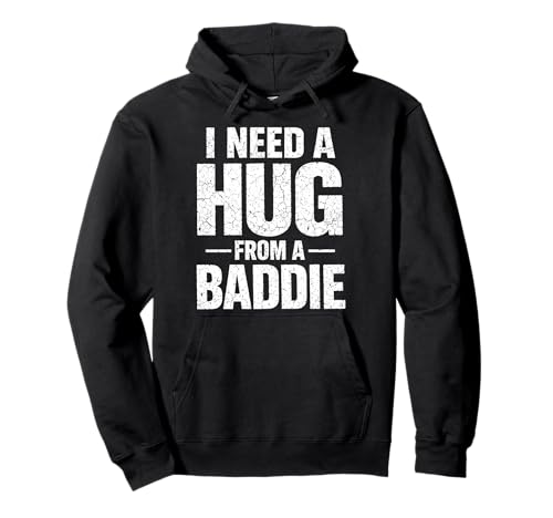 I Need a Hug From a Baddie | Funny Hug Sarcastic Streetwear Pullover Hoodie
