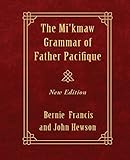 The Mi'kmaw Grammar of Father Pacifique: New Edition