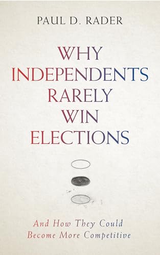 Why Independents Rarely Win Elections: And How They Could Become