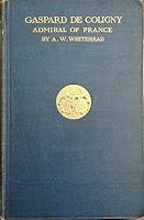 Gaspard de Coligny, Admiral of France (1904) B07TKZKGHS Book Cover
