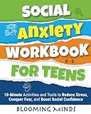 Social Anxiety Workbook for Teens: 10-Minute Activities and Tools to Reduce Stress, Conquer Fear, and Boost Social Confidence (Personal Development and Wellness Books for Teens)