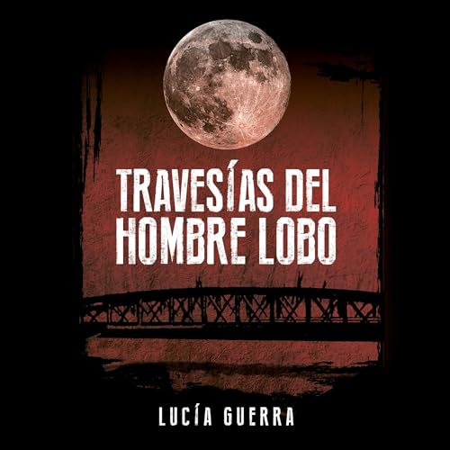 Traves&amp;iacute;as del hombre lobo (By Lucía Guerra) episode artwork