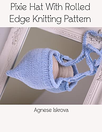 Pixie Hat With Rolled Edge Knitting Pattern (English Edition)
