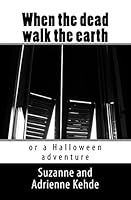 When the Dead Walk the Earth: Or a Halloween Adventure 1508650195 Book Cover