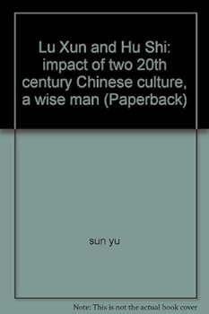Lu Xun and Hu Shi: impact of two 20th century Chinese culture, a wise man (Paperback)