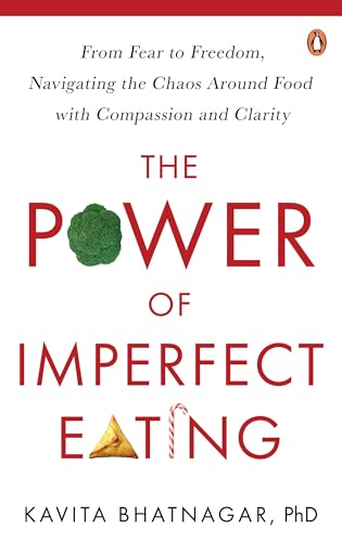 The Power Of Imperfect Eating: From Fear To Freedom, Navigating t...