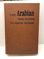The Arabian, war horse to show horse 093827600X Book Cover